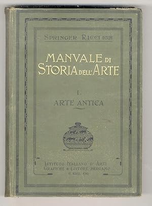 Manuale di Storia dell'Arte. 2a edizione italiana a cura di Corrado Ricci. Volume I°: Arteantica ...