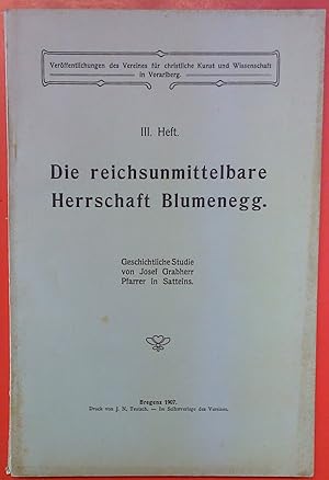 Bild des Verk�ufers f�r Die reichsunmittelbare Herrschaft Blumenegg (Ver�ffentlichungen des Vereines f�r christliche Kunst und Wissenschaft in Vorarlberg - III. Heft) zum Verkauf von biblion2