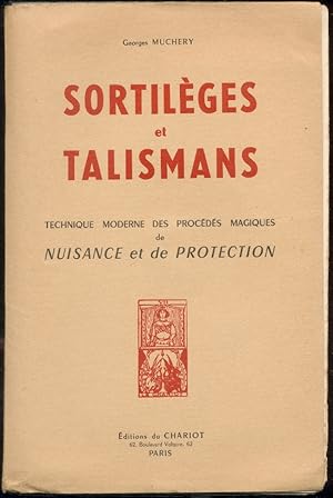 Sortilèges et Talismans: Technique moderne des procédés magiques de Nuisance et de Protection.