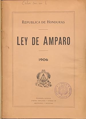 República de Honduras. Ley de Amparo. 1906. Ley de Organización y Atribuciones de los Tribunales....