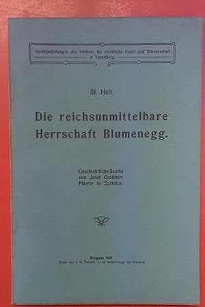 Bild des Verk�ufers f�r Die reichsunmittelbare Herrschaft Blumenegg (Ver�ffentlichungen des Vereines f�r christliche Kunst und Wissenschaft in Vorarlberg - III. Heft) zum Verkauf von biblion2