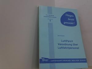 Bild des Verk�ufers f�r LuftPersV . Verordnung �ber Luftfahrtpersonal nach dem Stand vom 1.3. 1976. Erl�uterungen f�r die Praxis. (Flieger - Handb�cher 8). zum Verkauf von Antiquariat Uwe Berg