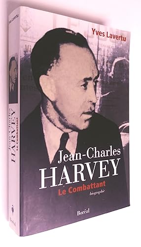 Jean-Charles Harvey. Le combattant. Biographie