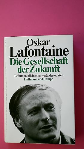 DIE GESELLSCHAFT DER ZUKUNFT. Reformpolitik in e. veränd. Welt