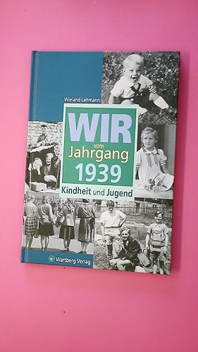 WIR VOM JAHRGANG 1939. Kindheit und Jugend