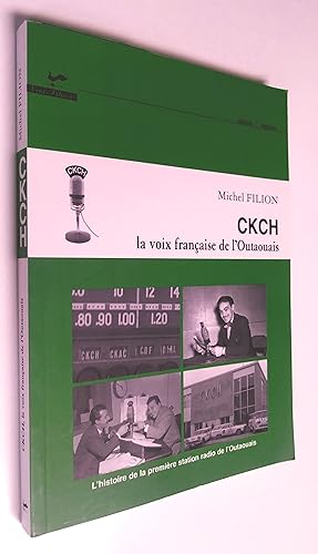 CKCH, la voix française de l'Outaouais: l'histoire de la premiàre station radio de l'Outaouais