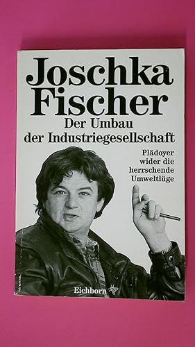 DER UMBAU DER INDUSTRIEGESELLSCHAFT. Plädoyer wider die herrschende Umweltlüge