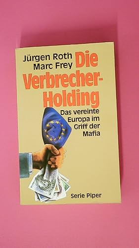 DIE VERBRECHER-HOLDING. das vereinte Europa im Griff der Mafia