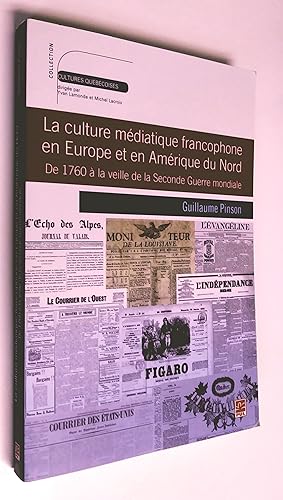 La culture médiatique francophone en Europe et en Amérique du Nord de 1760 è la veille de la Seco...