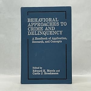 BEHAVIORAL APPROACHES TO CRIME AND DELINQUENCY: A HANDBOOK OF APPLICATION, RESEARCH, AND CONCEPTS