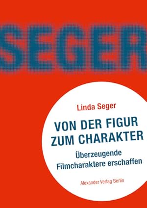 Von der Figur zum Charakter : überzeugende Filmcharaktere schaffen.