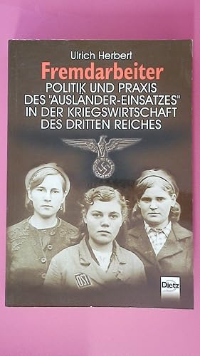 FREMDARBEITER. Politik und Praxis des Ausländer-Einsatzes in der Kriegswirtschaft des Dritten Rei...