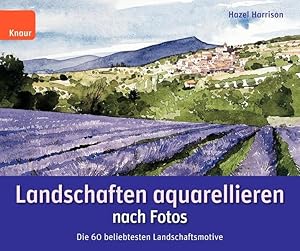 Landschaften aquarellieren nach Fotos: Die 60 beliebtesten Landschaftsmotive; In sechs einfachen ...