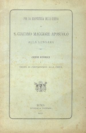 Per la riapertura della chiesa di S. Giacomo Maggiore Apostolo alla Lungara. Cenni storici e trid...