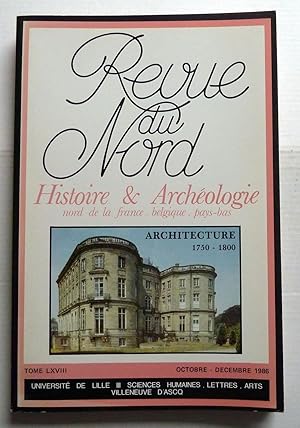 Revue Du Nord L'architecture de la seconde moitié du XVIIIe dans les Pays Septentrionaux N°271 1986