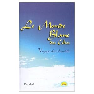 Le Monde Blanc des Celtes - Voyages dans l'Au-Delà. Dédicacé.