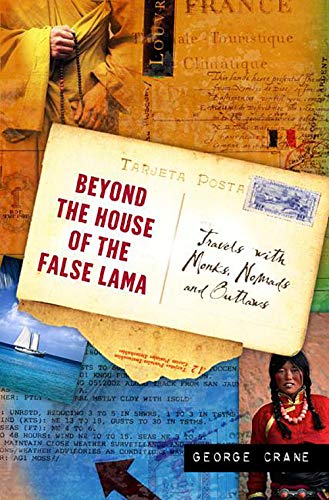 Beyond the house of the false lama : travels with monks, nomads, and outlaws