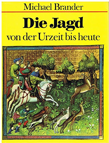 Die Jagd. Von der Urzeit bis heute. Aus dem Englischen von Rolf Richter.