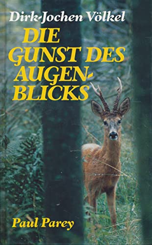 Die Gunst des Augenblicks. Vom Jagen im Westerwald, im Sauerland und am Mittelrhein.