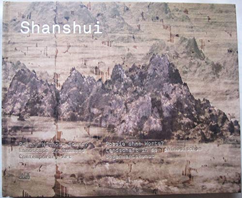 Shanshui: Poesie ohne Worte: Landscape in modern chinese art = Landschaft in der chinesischen Geg...