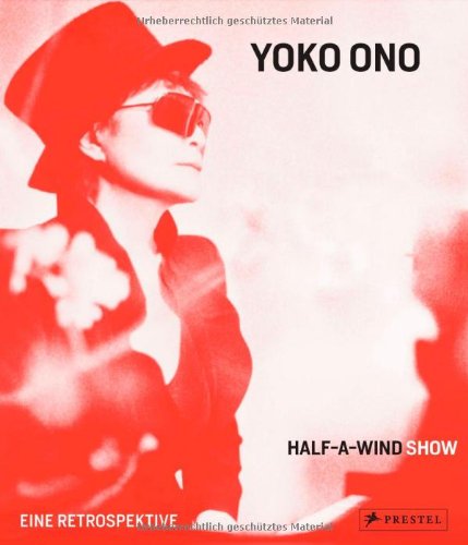 Yoko Ono : Half-a-wind show - Eine Retrospektive (German)