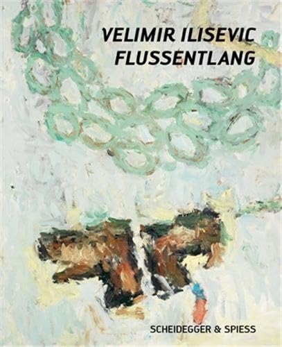 VELIMIR ILISEVIC : FLUSSENTLANG : Werke 2008 2012 (German)