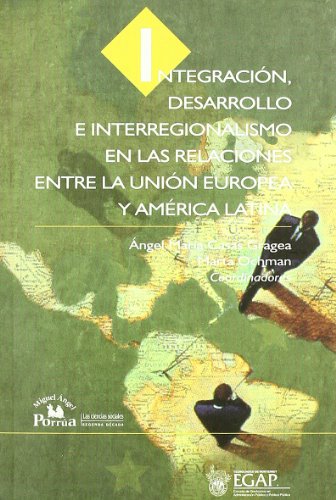 INTEGRACIÓN, DESARROLLO E INTERREGIONALISMO EN LAS RELACIONES ENTRE LA UNIÓN EUROPEA Y AMÉRICA LA...