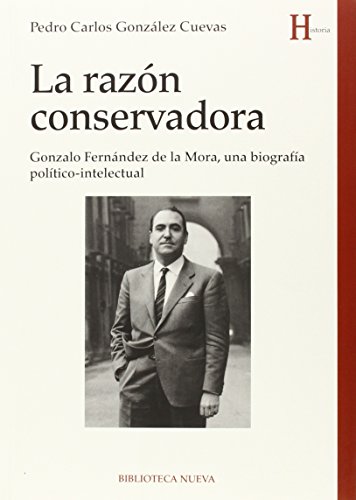 LA RAZÓN CONSERVADORA. Gonzalo Fernández de la Mora, una biografía político-intelectual