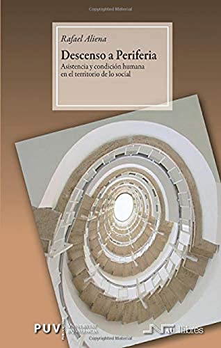 DESCENSO A LA PERIFERIA. Asistencia y condición humana en el territorio de lo social