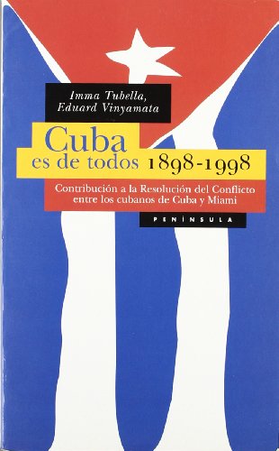 CUBA ES DE TODOS, 1898-1998. Contribución a la Resolución del Conflicto entre los cubanos de Cuba...