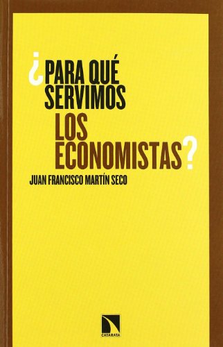 ¿PARA QUÉ SERVIMOS LOS ECONOMISTAS?