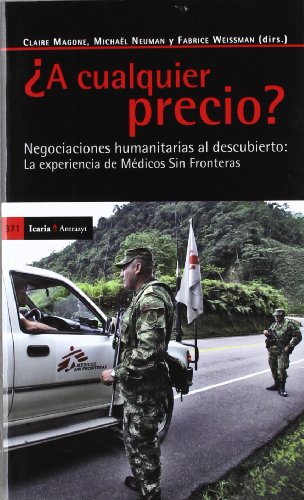 ¿A CUALQUIER PRECIO?. Negociaciones humanitarias al descubierto: La experiencia de Médicos Sin Fr...