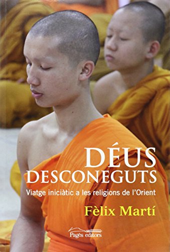 Déus desconeguts: Viatge iniciàtic a les religions de l'Orient