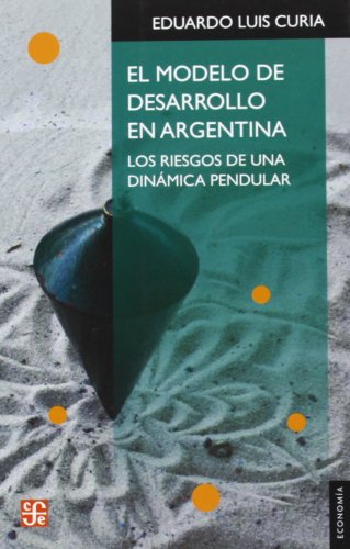 EL MODELO DE DESARROLLO EN ARGENTINA. Los riesgos de una dinámica pendular