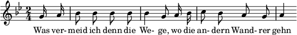  { \new Staff << \relative c'' {\set Staff.midiInstrument = #"clarinet" \tempo 4 = 60 \set Score.tempoHideNote = ##t
  \key g \minor \time 2/4 \autoBeamOff \set Score.currentBarNumber = #6 \set Score.barNumberVisibility = #all-bar-numbers-visible \bar ""
  \partial 8 g16 a | bes8 bes bes bes | bes4 g8 a16 bes | c8 bes a g | a4 }
  \addlyrics { Was ver- meid ich denn die We- ge, wo die an- dern Wand- rer gehn } >>
}