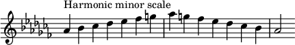  {
\override Score.TimeSignature #'stencil = ##f
\relative c'' {
  \clef treble \key aes \minor \time 7/4
  aes4^\markup { Harmonic minor scale } bes ces des es fes g aes g fes es des ces bes aes2
} }
