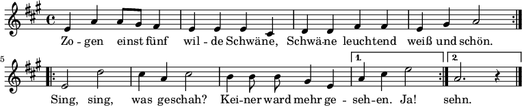 
{
  <<
    \new Staff {
      \new Voice = "singleVoice" {
        \relative e' {
          \key a \major \autoBeamOff 
          \repeat volta 2 {
            e a a8[ gis] fis4 e e e cis d d fis fis e gis a2
          }
          \repeat volta 2 {
            e2 d' cis4 a cis2 b4 b8 b8 gis4 e
          }
          \alternative {
            { a4 cis e2 }
            { a,2. r4  \bar "|."}
          }
        }
      }
    }
    \new Lyrics \lyricsto "singleVoice" {
      <<
      { Zo -- gen einst fünf wil -- de Schwä -- ne, Schwä -- ne leuch -- tend weiß und schön. }
      >>
      <<
      { Sing, sing, was ge -- schah? Kei -- ner ward mehr ge -- seh -- en. Ja! sehn. }
      >>
    }
  >>
} 