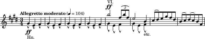 {
\relative cis'' \key cis \minor \time 3/4 \tempo "Allegretto moderato" 4 = 104{
gis'-^-"Hn."\ff e'-^ fis'-^ gis'-^ e'-^ fis'-^ gis'-^ e'-^ fis'-^ gis'-^ e'-^ fis'-^
<<
  \relative { b''2^"VI." ^\ff \tuplet 3/2 { fis8( b fis) }  e2 b4 cis8( dis) e gis fis dis b8( cis) dis( cis) b fis }
  \\
  \relative { gis'4-^ e-^ fis-^ gis4-^ e-^ fis-^-"etc."}
>>
}}
