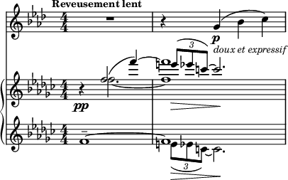 
<<
    \new Staff="clar" \relative c'' {
      \set Staff.midiInstrument = #"clarinet"
      \transposition bes
      \clef treble
      \numericTimeSignature
      \time 4/4
      \key aes \major
      \mark \markup {\bold \small "Reveusement lent"}
      R1 | r4 g\p_\markup {\italic \small "doux et expressif"}( bes c)
    }
    \new PianoStaff {
      <<
        \new Staff="one" \relative c'' {
          \clef treble
          \key ges \major
          \numericTimeSignature
          \time 4/4
          r4\pp
          << { f2( f'4~) | f1 } \\
             { f,2.~ | f1 } \\
             { s2. | \times 2/3 { e'8\>( ees c~) } c2.\! } >>
        }
        \new Staff="two" \relative c' {
          \clef treble
          \key ges \major
          \numericTimeSignature
          \time 4/4
          << { f1--~ | f1 } \\
             { s1 | \times 2/3 { e8\>( ees c~) } c2.\! } >>
        }
      >>
    }
  >>
