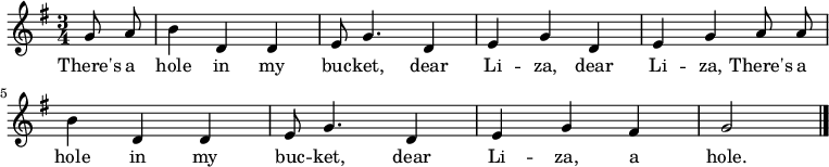 { \key g \major \time 3/4 \partial 4 g'8 \noBeam a' | b'4 d' d' | e'8 g'4. d'4 | e' g' d' | e' g' a'8 \noBeam a' | b'4 d' d' | e'8 g'4. d'4 | e' g' fis' | g'2 | \bar "|." } \addlyrics { There's a hole in my buc -- ket, dear Li -- za, dear Li -- za, There's a hole in my buc -- ket, dear Li -- za, a hole. }