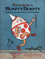 Image 9 Humpty Dumpty Restoration: Jujutacular An illustration of Humpty Dumpty by American artist William Wallace Denslow, depicting the title character from the nursery rhyme of the same name. He is typically portrayed as an egg, although the rhyme never explicitly states that he is, possibly because it may have been originally posed as a riddle. The earliest known version is in a manuscript addition to a copy of Mother Goose's Melody published in 1803. More selected pictures