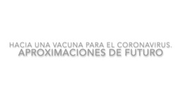 Hacia una vacuna para el coronavirus. Aproximaciones de futuro 