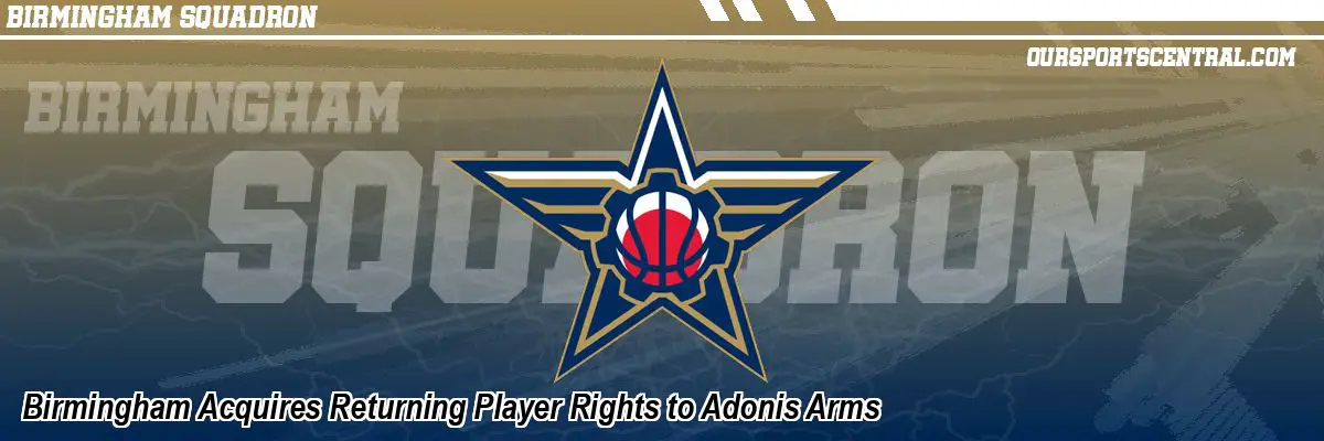 Birmingham Acquires Returning Player Rights to Adonis Arms